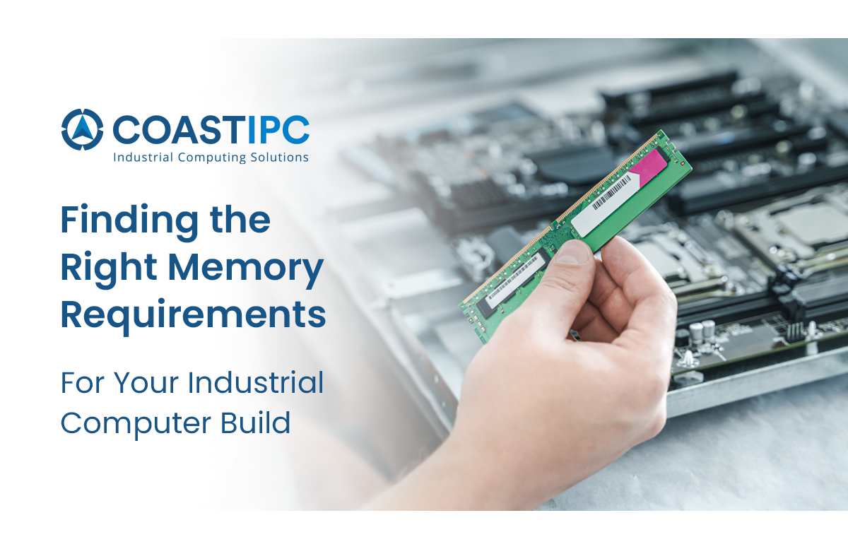 Finding the Right Memory Requirements for Your Industrial Computer Build